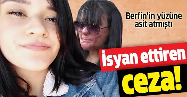 Son dakika: Berfin Özek’in yüzüne asit atan eski erkek arkadaşının cezası belli oldu