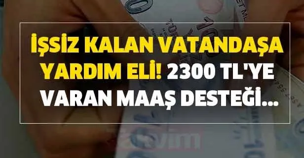İşsiz kalanlara yardım eli! 2300 TL'ye varan destek...