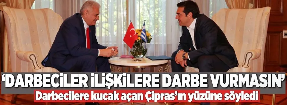 Başbakan: Darbeciler ilişkiye darbe vurmasın