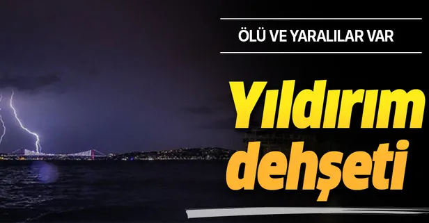 Yıldırım dehşeti! Ölü ve yaralılar var