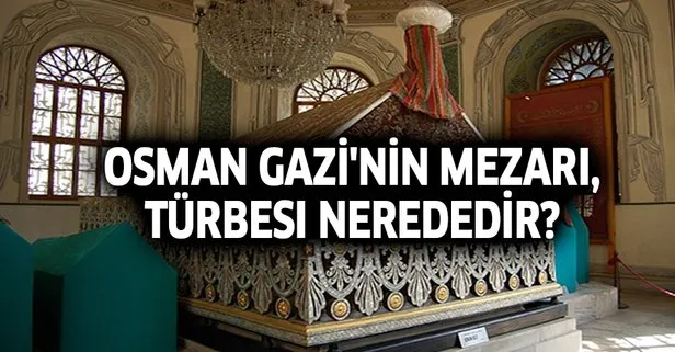 Osman Gazi’nin mezarı, türbesi nerededir? Bursa Osmangazi Türbesine nasıl gidilir?