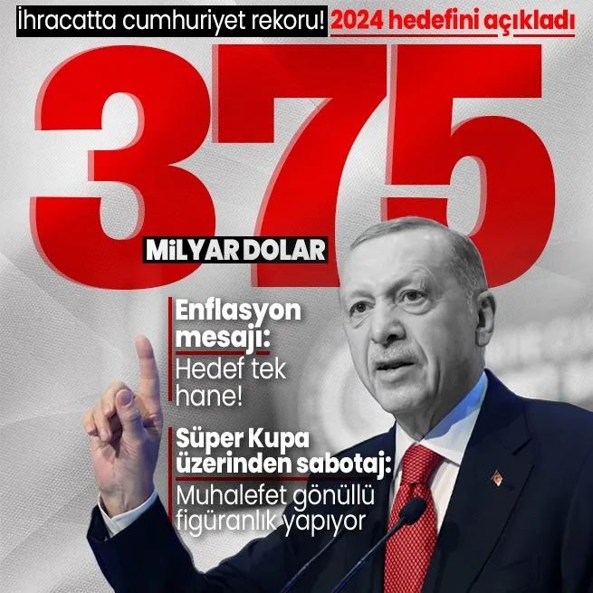 Başkan Erdoğan ihracat rakamlarını açıkladı: Cumhuriyet tarihinin rekoru! | Süper Kupa üzerinden oynanan oyuna tepki!