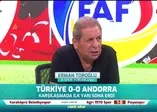 Erman Toroğlu, Türkiye - Andorra maçının ilk yarısını değerlendirdi: İyi oynamıyoruz