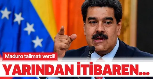 Maduro talimatı verdi! Yarından itibaren...