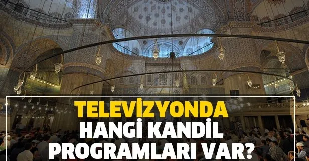 Bugün televizyonda hangi kandil programları var? Kanal 7, TRT, Kanal D, TGRT Regaip Kandili TV programları