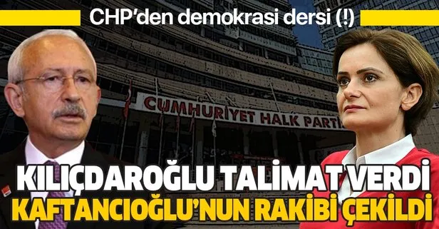 İşte CHP’nin demokrasi anlayışı! Kılıçdaroğlu talimat verdi, Kaftancıoğlu’nun rakibi çekildi!