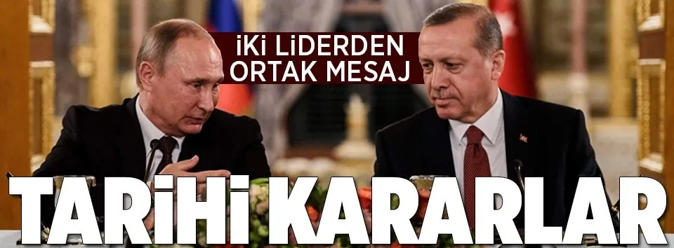 Erdoğan ve Putin'den ortak mesaj!