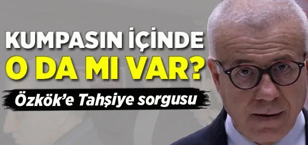 Ertuğrul Özkök’e Tahşiye sorgusu