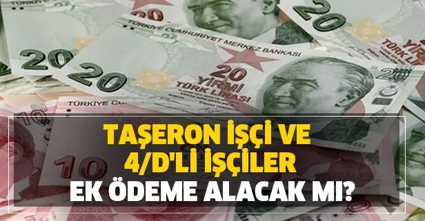Taşeron işçi ve 4/d'li işçiler ek ödeme alacak mı?