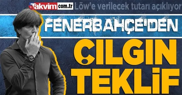 Özel haber... takvim.com.tr Fenerbahçe’nin Joachim Löw ve ekibine yaptığı çılgın teklifi açıklıyor