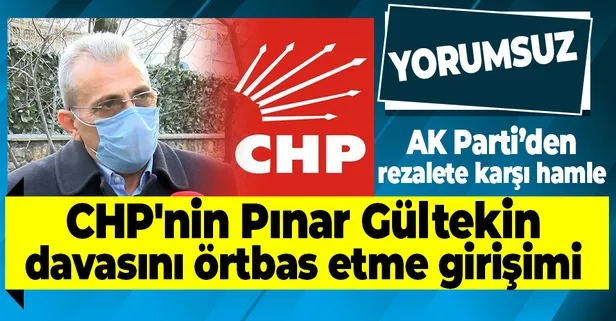 AK Parti'den CHP milletvekilinin Pınar Gültekin'in babasına "davadan vazgeçmesini teklif ettiği" iddiası hakkında flaş sözler