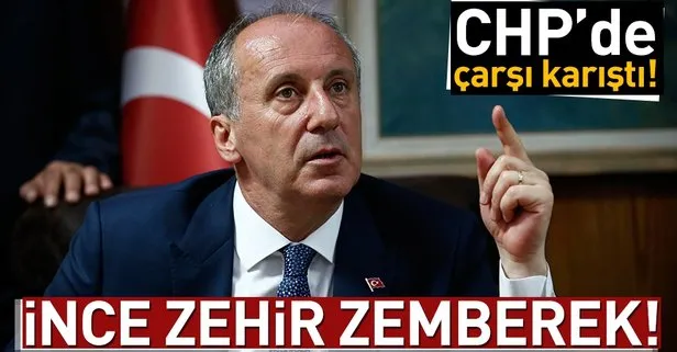 CHP'de çarşı karıştı! Muharrem İnce'den veryansın...