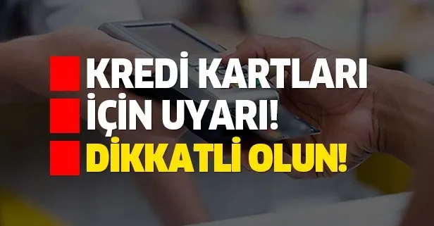 Kredi kartları için dikkat çeken ikaz!