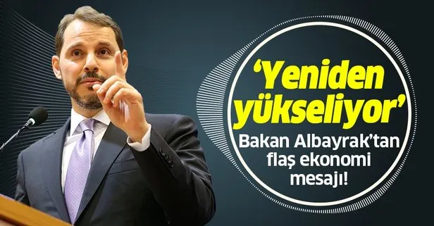 Son dakika: Hazine ve Maliye Bakanı Berat Albayrak’tan flaş ekonomi mesajı: Yeniden yükseliyor