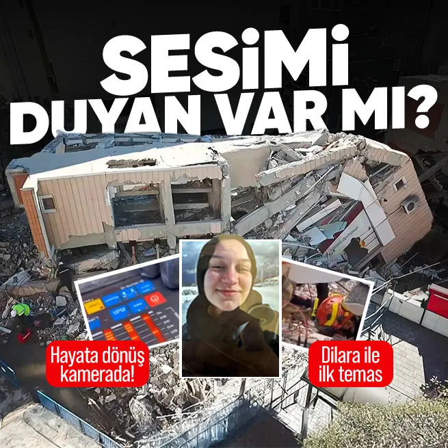 Enkazdan kurtarılan Dilara Bilir ile ilk temas nasıl kuruldu? Hayata dönüş kamerada