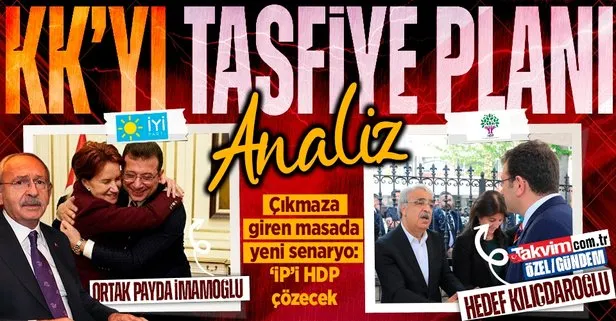 Çıkmaza giren masada yeni senaryo: İmamoğlu kartını açan Akşener’in İYİ Partisi, Kılıçdaroğlu’nun tasfiyesi için HDP ile iş tutmaya hazır