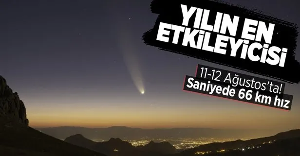 Yılın en etkileyicisi ’Perseid meteor yağmuru’ 11-12 Ağustos arasında izlenecek! Dünyaya saniyede 66 kilometre hızla girecekler