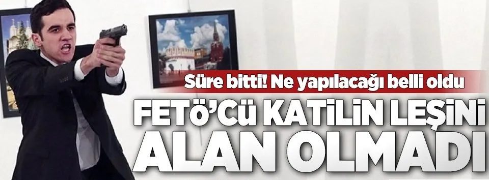 FETÖ'cü katilin leşini alan olmadı