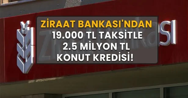 Ev alacaklara müjde! Hayaliniz gerçek olsun! Ziraat Bankası’ndan 19.000 TL taksitle 2.5 milyon TL konut kredisi!