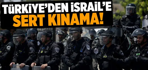 Türkiye’den İsrail’e kınama!