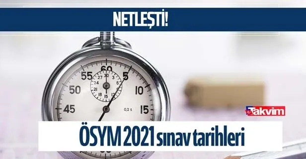 Netleşti! KPSS, YKS, DGS, YÖKDİL, ALES ve MSÜ sınavları hangi gün yapılacak? ÖSYM 2021 sınav tarihleri!