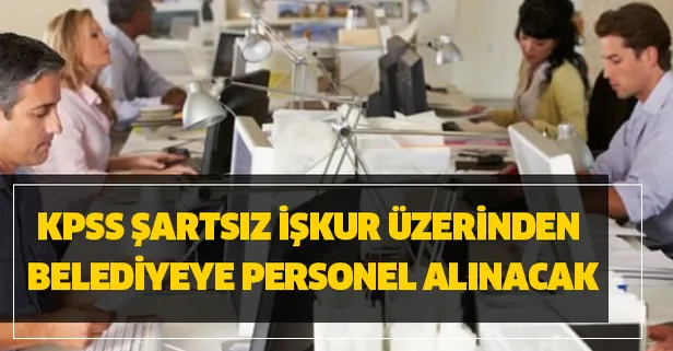 KPSS şartsız İŞKUR üzerinden belediyeye personel alınacak! Yeni açıklama geldi