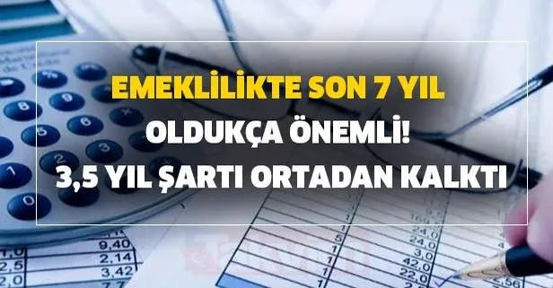 Son 7 yıllık iş hayatına bakılıyor! Emeklilikte büyük avantaj için şartlar...