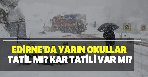 6 Aralık Edirne Valiliği kar tatili son dakika MEB açıklama yaptı mı? Edirne yarın okullar tatil mi?