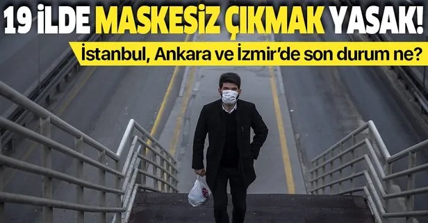 Son dakika: 19 ilde artık maskesiz sokağa çıkılamayacak | İstanbul, Ankara, İzmir’de maskesiz sokağa çıkmak yasak mı?