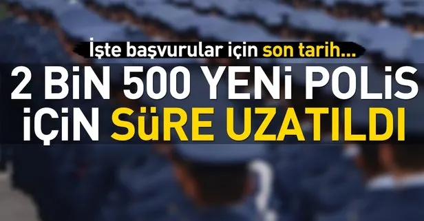 2 bin 500 yeni polis için süre uzatıldı