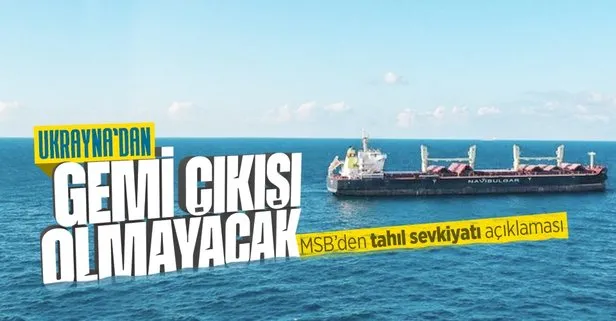 MSB’den tahıl sevkiyatı açıklaması! Ukrayna’dan gemi çıkışı olmayacak