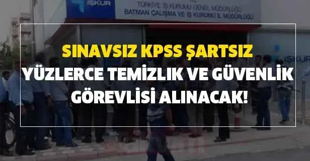 Sınavsız KPSS'siz yüzlerce temizlik ve güvenlik görevlisi alınacak!