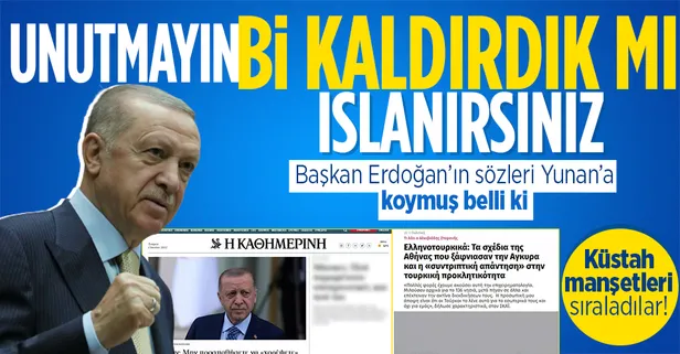 SON DAKİKA: Başkan Erdoğan'ın Yunanistan'a 'Türkiye ile dans etme' sözleri Yunan medyasında geniş yer buldu! Küstah manşetler
