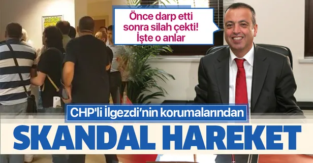 CHP'li Battal İlgezdi’nin korumalarından skandal hareket! Önce darp etti sonra silah çekti