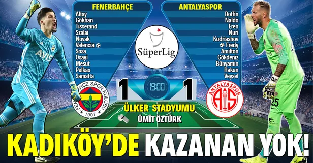 Kadıköy'de kazanan yok! (Fenerbahçe 1-1 Antalyaspor MAÇ SONU ÖZET)