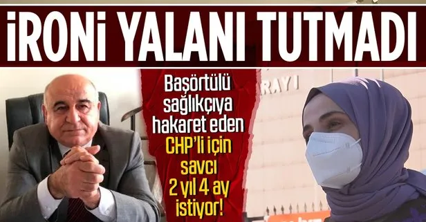 Başörtülü doktora hakaret eden CHP’li Meclis üyesi İsmail Hakkı Temel hesap verecek! 2 yıl 4 aya kadar hapsi isteniyor