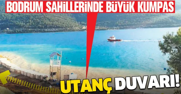 Utanç duvarı! Bodrum sahillerinde büyük kumpas