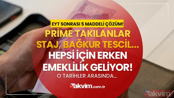 Prime Takılanlar, Staj Sigortası, Bağkur tescil, 2000 sonrası SGK'lılar! EYT sonrası 5 maddeyle erken emeklilik ortaya çıktı! - 1