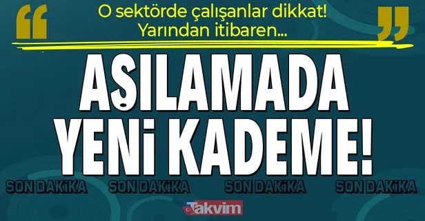 O sektörde çalışanlar aşılanacak