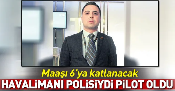 Musa Aslan havalimanı polisiydi THY pilotu oldu