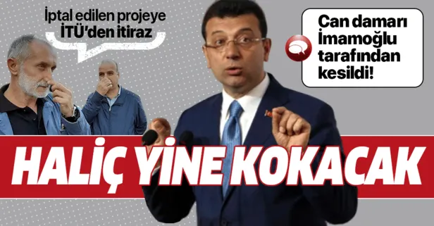 İmamoğlu "temel atmama" töreniyle projeyi iptal etmişti! İTÜ'den itiraz geldi: Haliç için hayati önemde