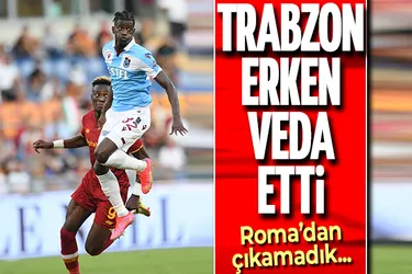 Trabzonspor Avrupa'ya erken veda etti | Roma 3 - 0 Trabzonspor maç sonucu