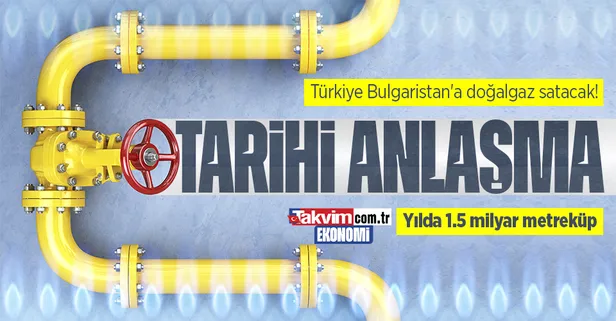 Son dakika: Tarihi anlaşma! Türkiye'den Bulgaristan'a 1,5 milyar metreküplük doğal gaz satışı