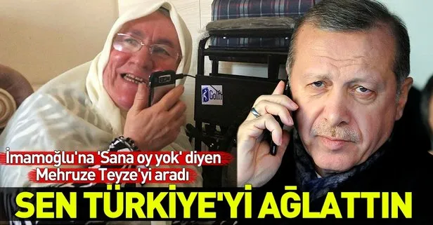 Başkan Erdoğan, İmamoğlu’na Sana oy yok diyen Mehruze Teyze’yi aradı: Sen Türkiye’yi ağlattın