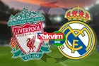 LIVERPOOL REAL MADRID MAÇI | Liverpool - Real Madrid maçı ne zaman, saat kaçta? Maçın muhtemel 11'leri...