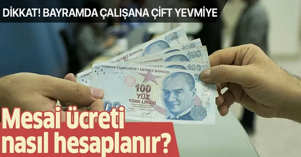 Dikkat! Bayramda çalışana çift yevmiye! Mesai ücreti nasıl hesaplanıyor?