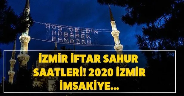 İzmir ilk sahur ve iftar saat kaçta? İzmir iftar vakti ve sahur vakitleri! 2020 İzmir imsakiye!