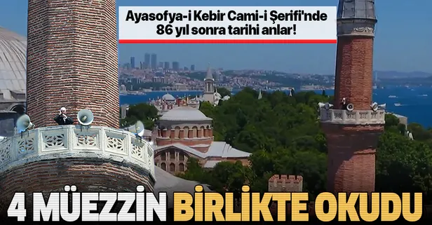 Son dakika: Ulu mabedin sessizliği sona erdi: Ayasofya'nın minarelerinden 4 müezzin birlikte sela okudu