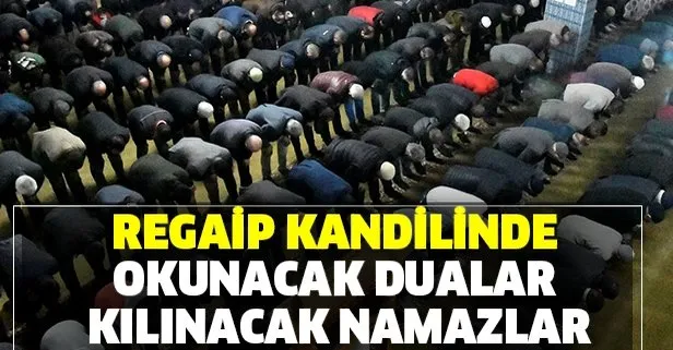 Kandilde okunacak dualar, sureler ve çekilecek tesbihler zikirler! Regaip Kandili namazı kılınışı nasıldır?