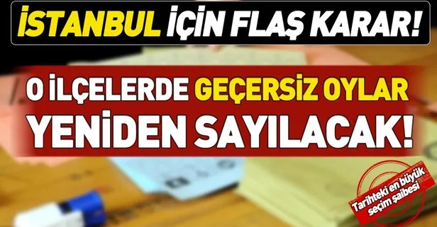 İstanbul’da 9 ilçede geçersiz oylar yeniden sayılacak
